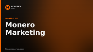 Monero Marketing: How to Reach Privacy-First Users