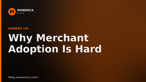 why-monero-merchant-adoption-is-hard